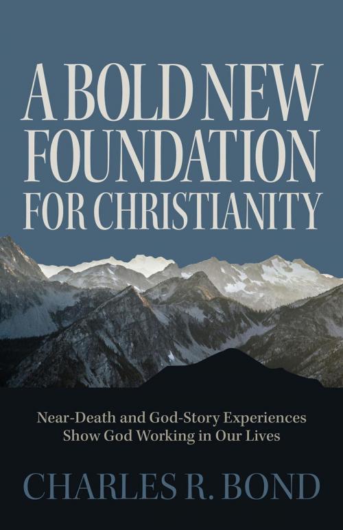 Cover of the book A Bold New Foundation for Christianity by Charles R. Bond, FriesenPress