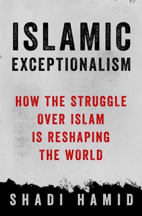 Cover of the book Islamic Exceptionalism by Shadi Hamid, St. Martin's Press