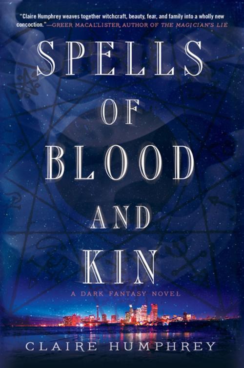 Cover of the book Spells of Blood and Kin by Claire Humphrey, St. Martin's Press