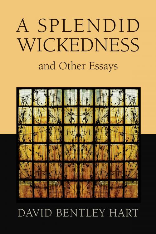 Cover of the book A Splendid Wickedness and Other Essays by David Bentley Hart, Wm. B. Eerdmans Publishing Co.