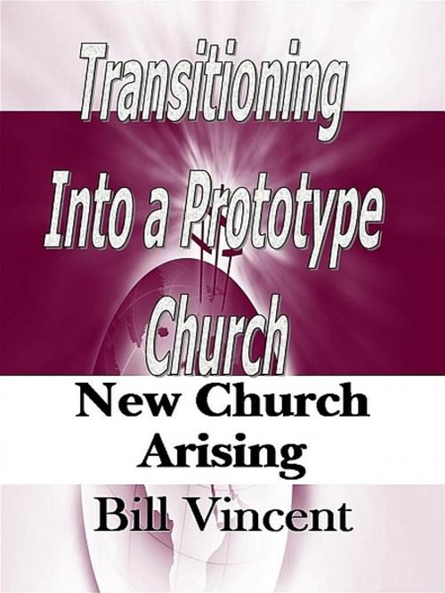 Cover of the book Transitioning Into a Prototype Church by Bill Vincent, Bill Vincent