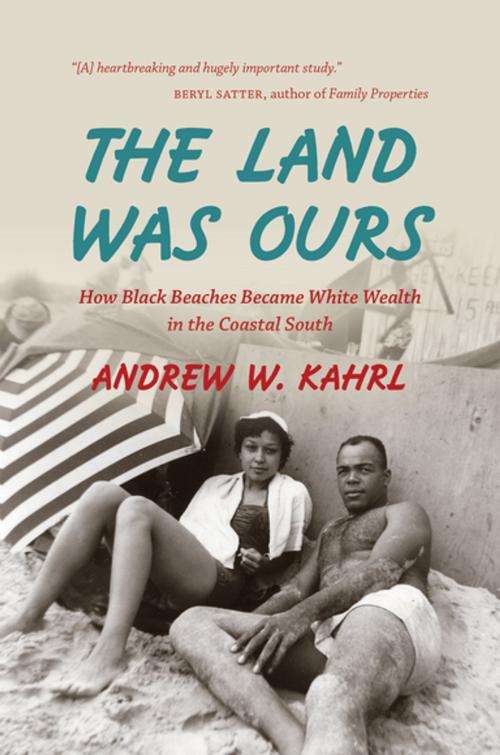 Cover of the book The Land Was Ours by Andrew W. Kahrl, The University of North Carolina Press