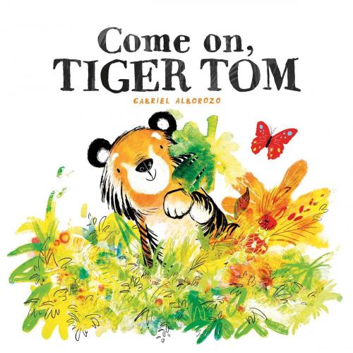 Cover of the book Come On, Tiger Tom by Gabriel Alborozo, Simon & Schuster UK