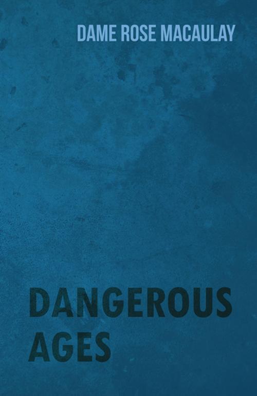 Cover of the book Dangerous Ages by Dame Rose Macaulay, Read Books Ltd.