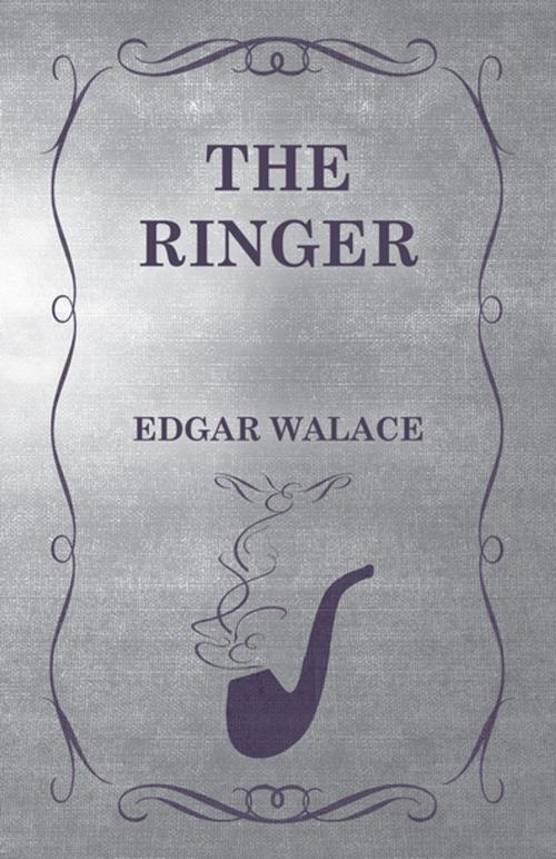 Cover of the book The Ringer by Edgar Wallace, Read Books Ltd.