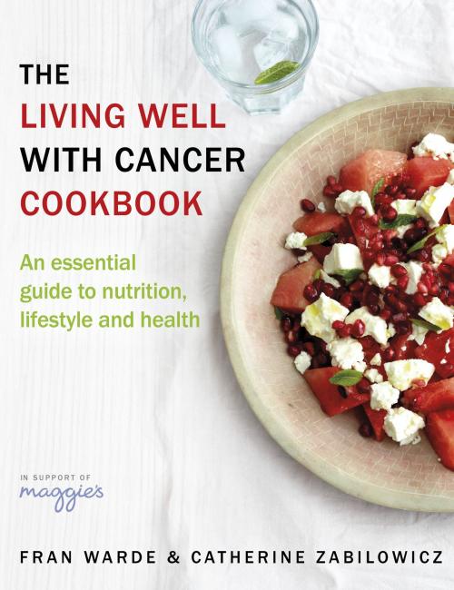 Cover of the book The Living Well With Cancer Cookbook by Fran Warde, Catherine Zabilowicz, Transworld