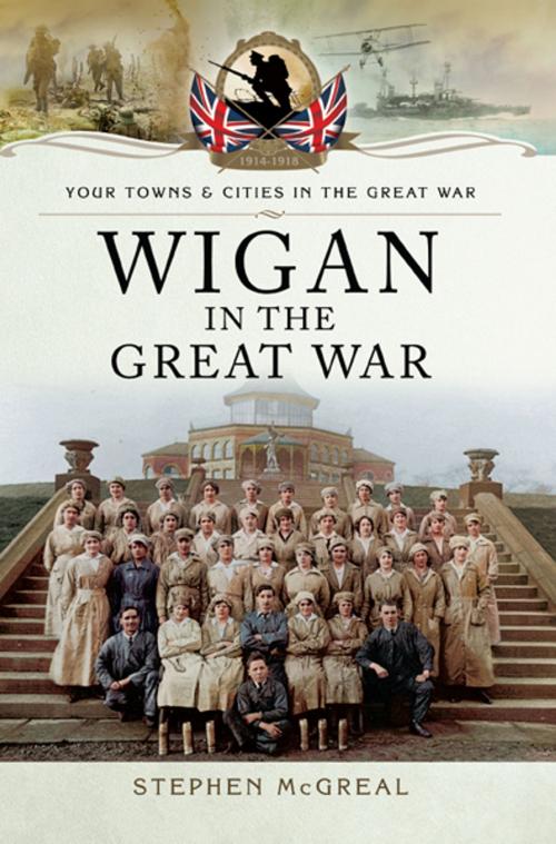 Cover of the book Wigan in the Great War by Stephen McGreal, Pen and Sword