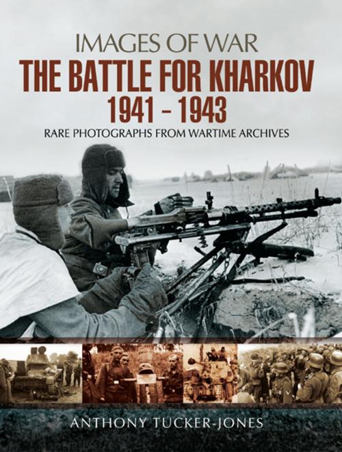Cover of the book The Battle for Kharkov 1941 - 1943 by Anthony Tucker-Jones, Pen and Sword
