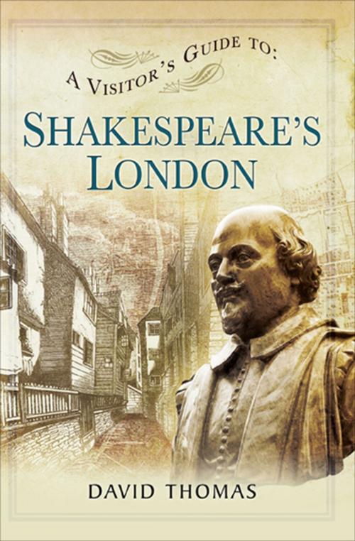 Cover of the book A Visitor's Guide to: Shakespeare's London by David Thomas, Pen & Sword Books