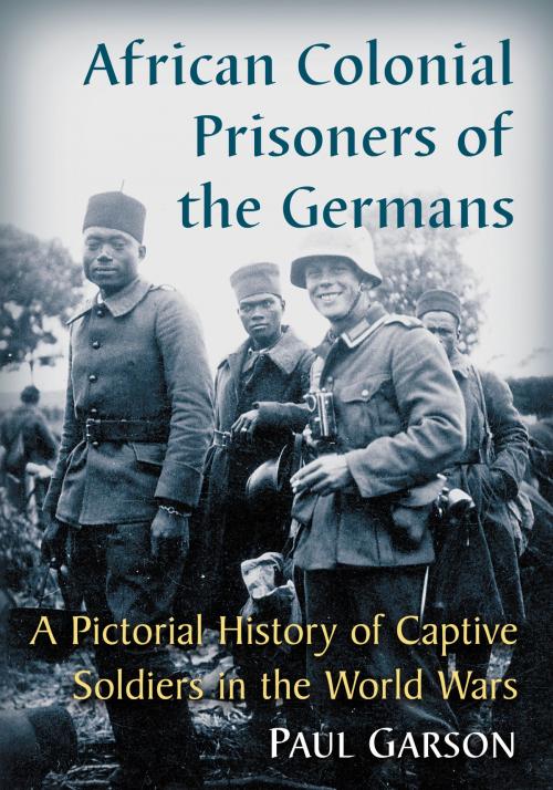 Cover of the book African Colonial Prisoners of the Germans by Paul Garson, McFarland & Company, Inc., Publishers