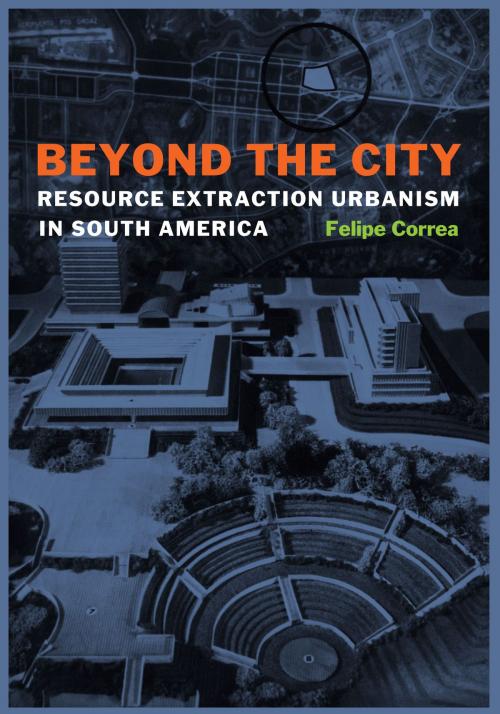 Cover of the book Beyond the City by Felipe Correa, University of Texas Press