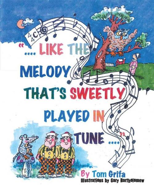 Cover of the book Like the Melody That’S Sweetly Played in Tune by Tom Grifa, Archway Publishing