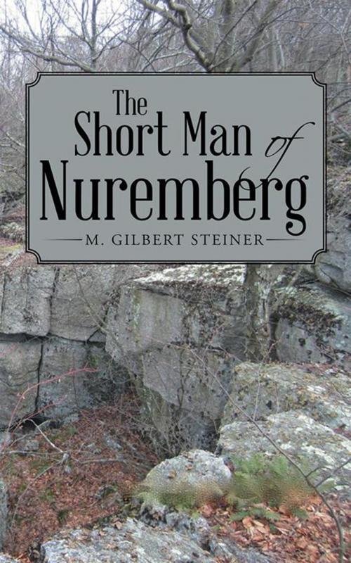 Cover of the book The Short Man of Nuremberg by M. Gilbert Steiner, Archway Publishing