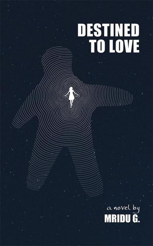 Cover of the book Destined to Love by Mridu G., Partridge Publishing India