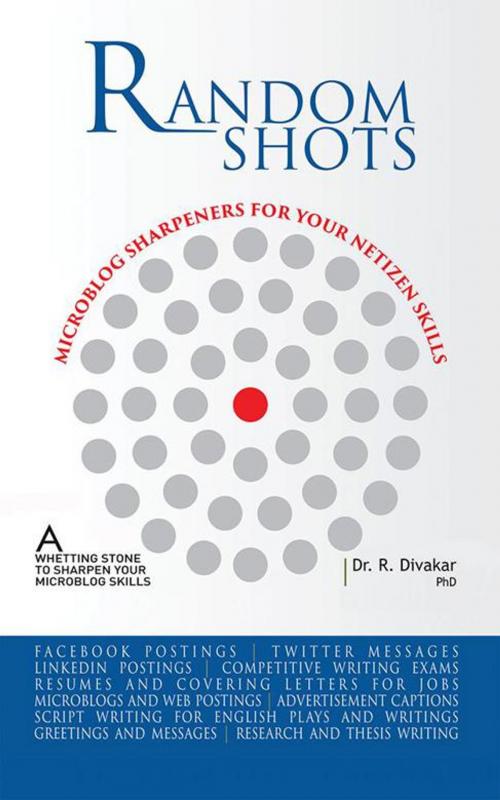 Cover of the book Random Shots - Microblog Sharpeners for Your Netizen Skills by R. Divakar, Partridge Publishing India