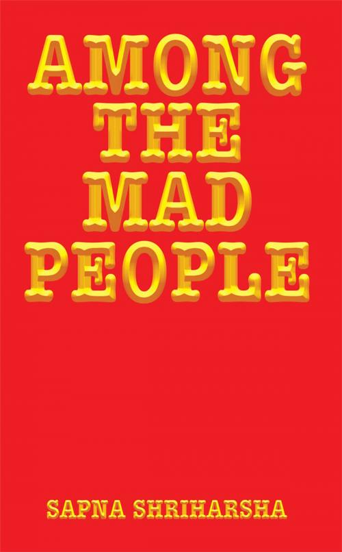 Cover of the book Among the Mad People by Sapna Shriharsha, Partridge Publishing India
