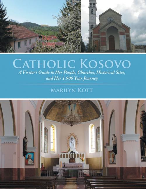 Cover of the book Catholic Kosovo: A Visitor’s Guide to Her People, Churches, Historical Sites, and Her 1,900 Year Journey by Marilyn Kott, Lulu Publishing Services