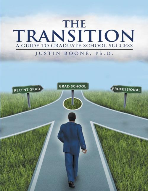 Cover of the book The Transition: A Guide to Graduate School Success by Justin Boone, Ph.D., Lulu Publishing Services