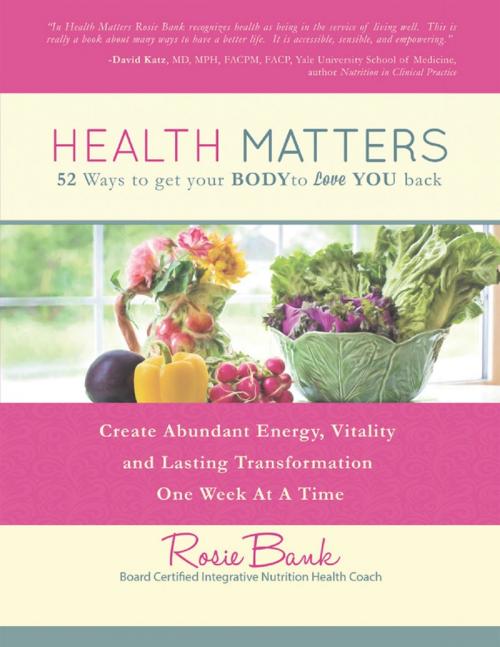Cover of the book Health Matters: Fifty - Two Ways to Get Your Body to Love You Back by Rosie Bank, Lulu Publishing Services