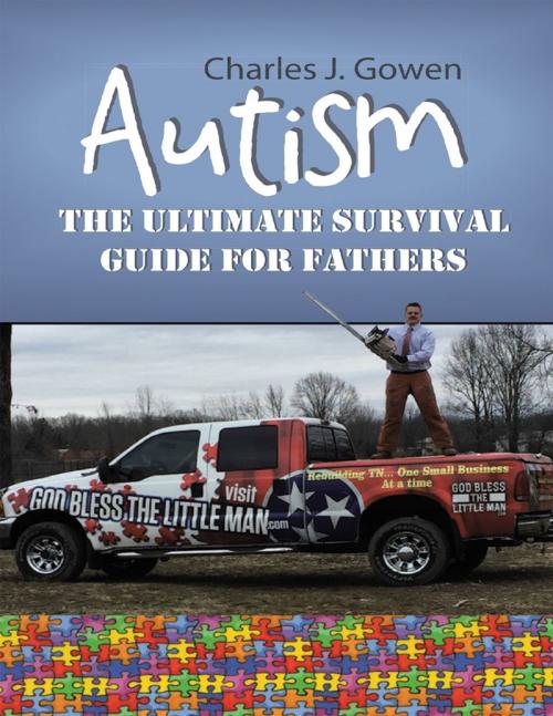 Cover of the book Autism: The Ultimate Survival Guide for Fathers by Charles J. Gowen, Lulu Publishing Services