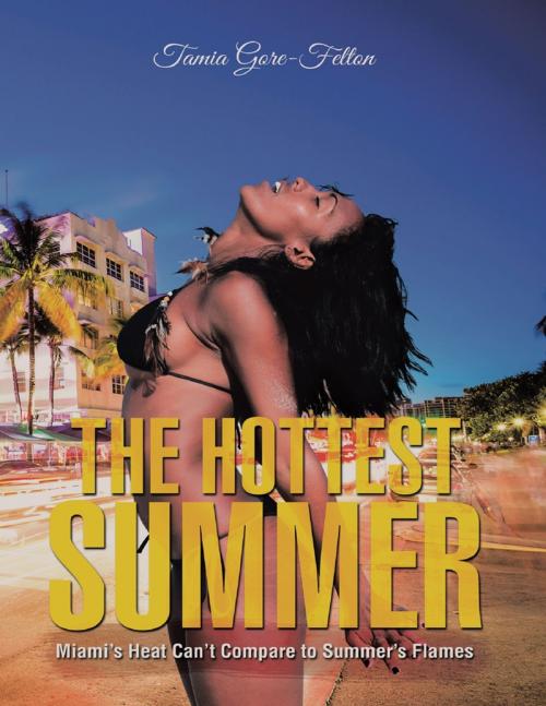 Cover of the book The Hottest Summer: Miami’s Heat Can’t Compare to Summer’s Flames by Tamia Gore-Felton, Lulu Publishing Services