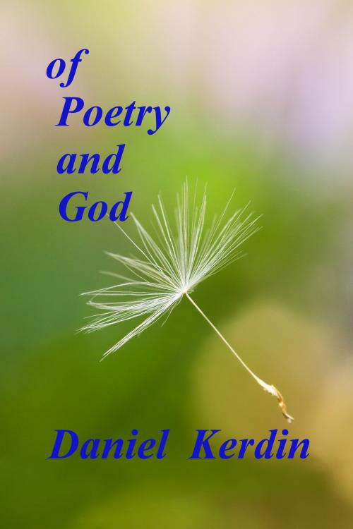 Cover of the book Of Poetry and God by Daniel Kerdin, BookBaby