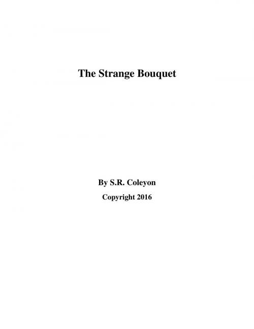 Cover of the book The Strange Bouquet by S.R. Coleyon, BookBaby