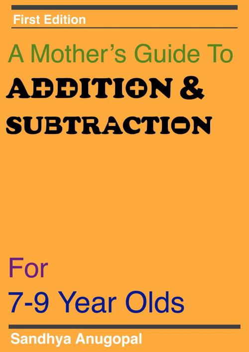 Cover of the book A Mother's Guide to Addition & Subtraction by Sandhya Anugopal, BookBaby