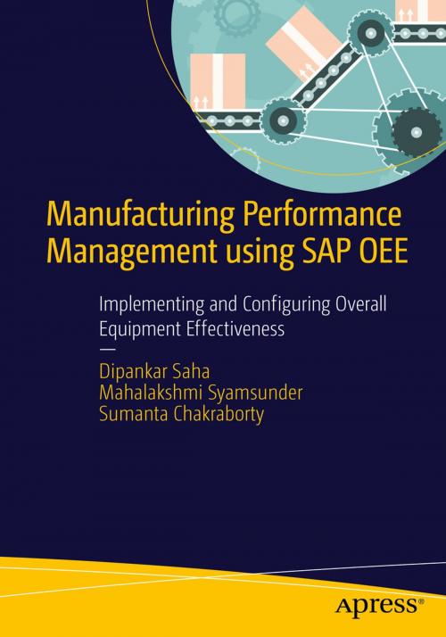 Cover of the book Manufacturing Performance Management using SAP OEE by Dipankar Saha, Mahalakshmi Syamsunder, Sumanta Chakraborty, Apress