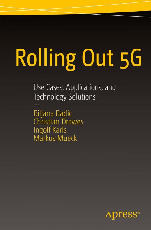 Cover of the book Rolling Out 5G by Biljana Badic, Christian Drewes, Ingolf Karls, Markus Mueck, Apress