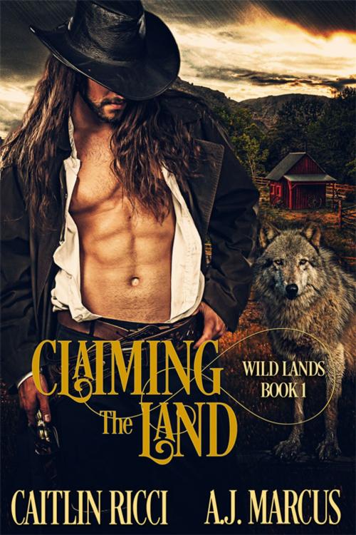 Cover of the book Claiming the Land by Caitlin Ricci, A.J. Marcus, eXtasy Books Inc