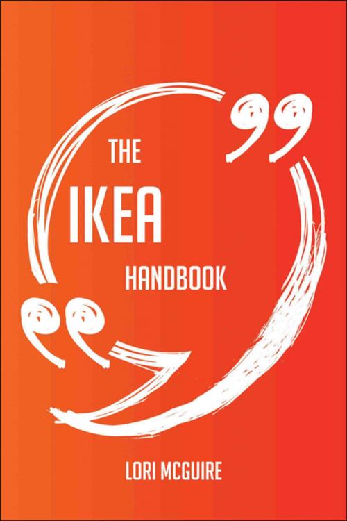 Cover of the book The IKEA Handbook - Everything You Need To Know About IKEA by Lori Mcguire, Emereo Publishing