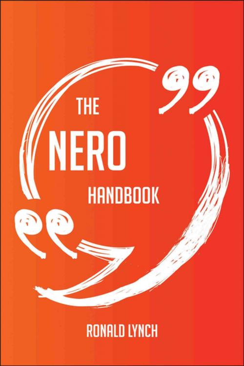 Cover of the book The Nero Handbook - Everything You Need To Know About Nero by Ronald Lynch, Emereo Publishing