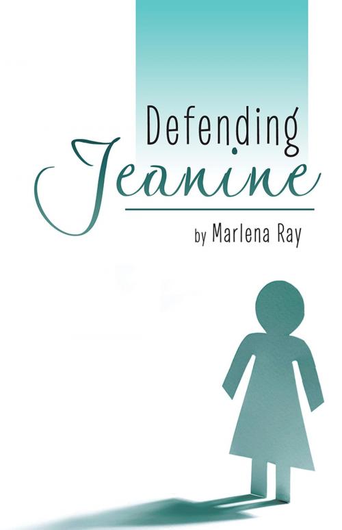 Cover of the book Defending Jeanine by Marlena Ray, LifeRich Publishing