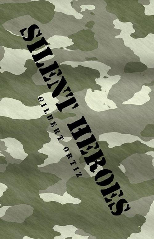 Cover of the book Silent Heroes by Gilbert Ortiz, Trafford Publishing