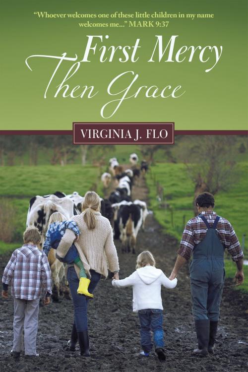 Cover of the book First Mercy Then Grace by Virginia J. Flo, WestBow Press