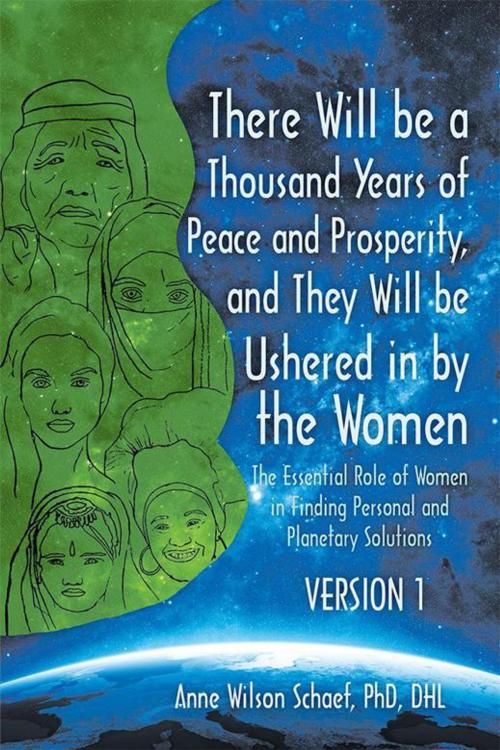 Cover of the book There Will Be a Thousand Years of Peace and Prosperity, and They Will Be Ushered in by the Women – Version 1 & Version 2 by Anne Wilson Schaef PhD DHL, iUniverse