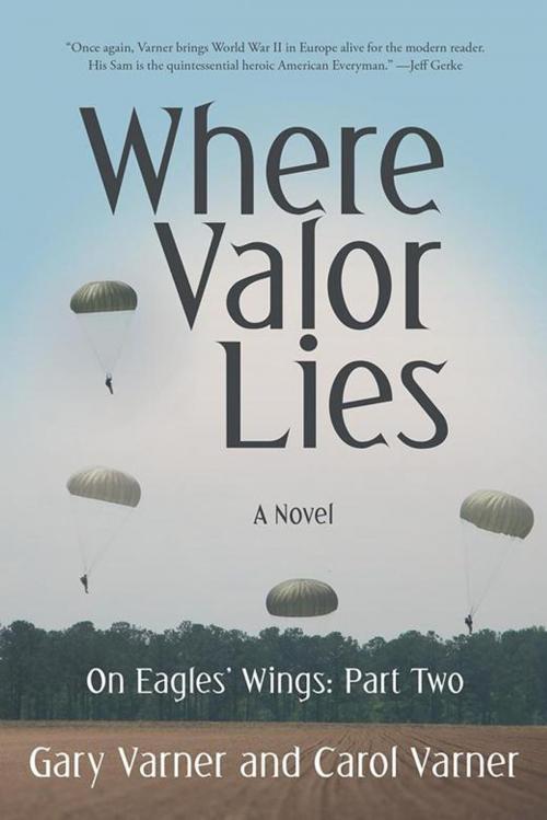 Cover of the book Where Valor Lies by Gary Varner, Carol Varner, iUniverse