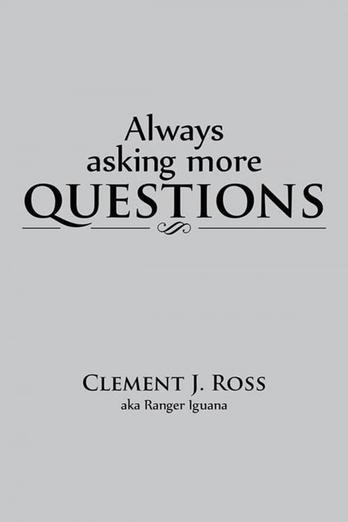 Cover of the book Always Asking More Questions by Clement J. Ross, iUniverse