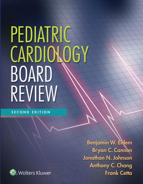 Cover of the book Pediatric Cardiology Board Review by Benjamin W. Eidem, Bryan C. Cannon, Jonathan N. Johnson, Anthony C. Chang, Frank Cetta, Wolters Kluwer Health