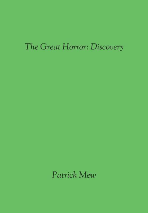 Cover of the book The Great Horror: Discovery by Mr. Patrick Mew, FastPencil, Inc.