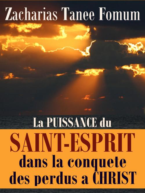 Cover of the book La Puissance du Saint-Esprit Dans La Conquete Des Perdus a Christ by Zacharias Tanee Fomum, ZTF Books Online