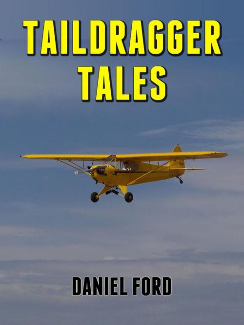 Cover of the book Taildragger Tales: My Late-Blooming Romance with a Piper Cub and Her Younger Sisters by Daniel Ford, Warbird Books