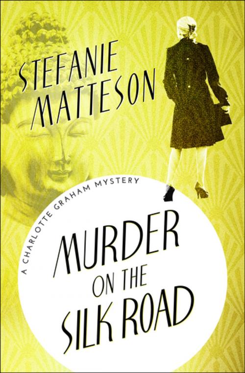 Cover of the book Murder on the Silk Road by Stefanie Matteson, MysteriousPress.com/Open Road