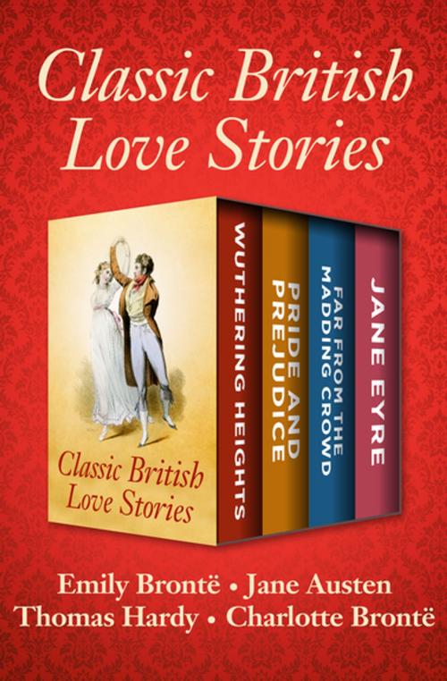 Cover of the book Classic British Love Stories by Emily Brontë, Jane Austen, Thomas Hardy, Charlotte Brontë, Open Road Media
