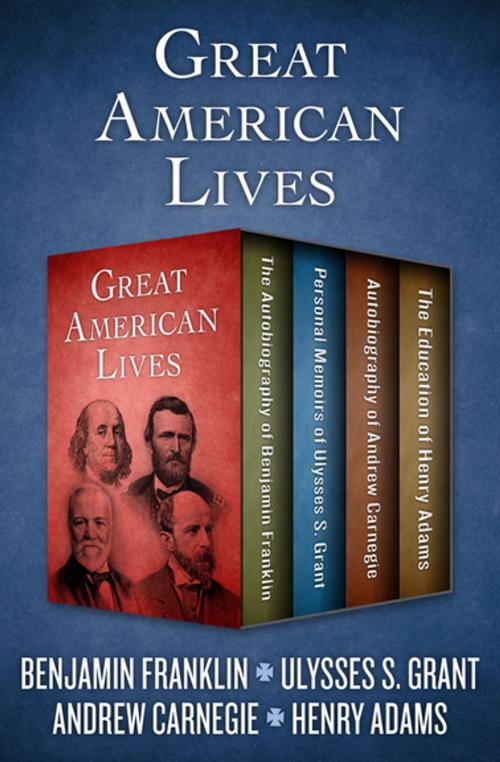 Cover of the book Great American Lives by Benjamin Franklin, Ulysses S. Grant, Andrew Carnegie, Henry Adams, Open Road Media