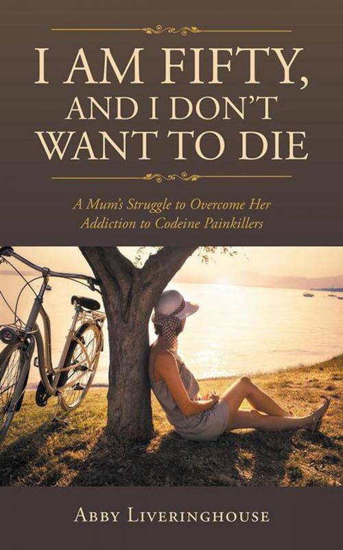 Cover of the book I Am Fifty, and I Don’T Want to Die by Abby Liveringhouse, Balboa Press AU