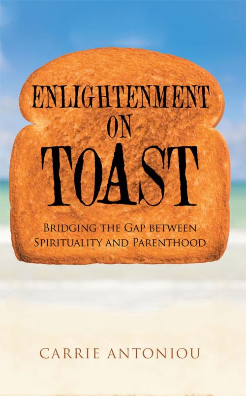 Cover of the book Enlightenment on Toast by Carrie Antoniou, Balboa Press AU
