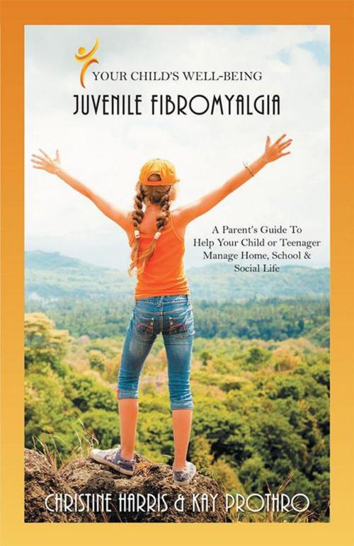 Cover of the book Your Child's Well-Being - Juvenile Fibromyalgia by Christine Harris, Kay Prothro, Balboa Press