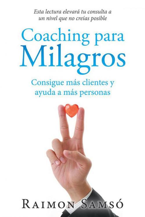 Cover of the book Coaching Para Milagros by Raimon Samsó, Balboa Press